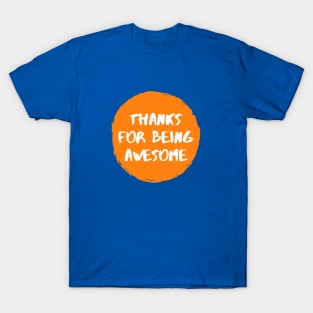 Thanks For Being Awesome T-Shirt